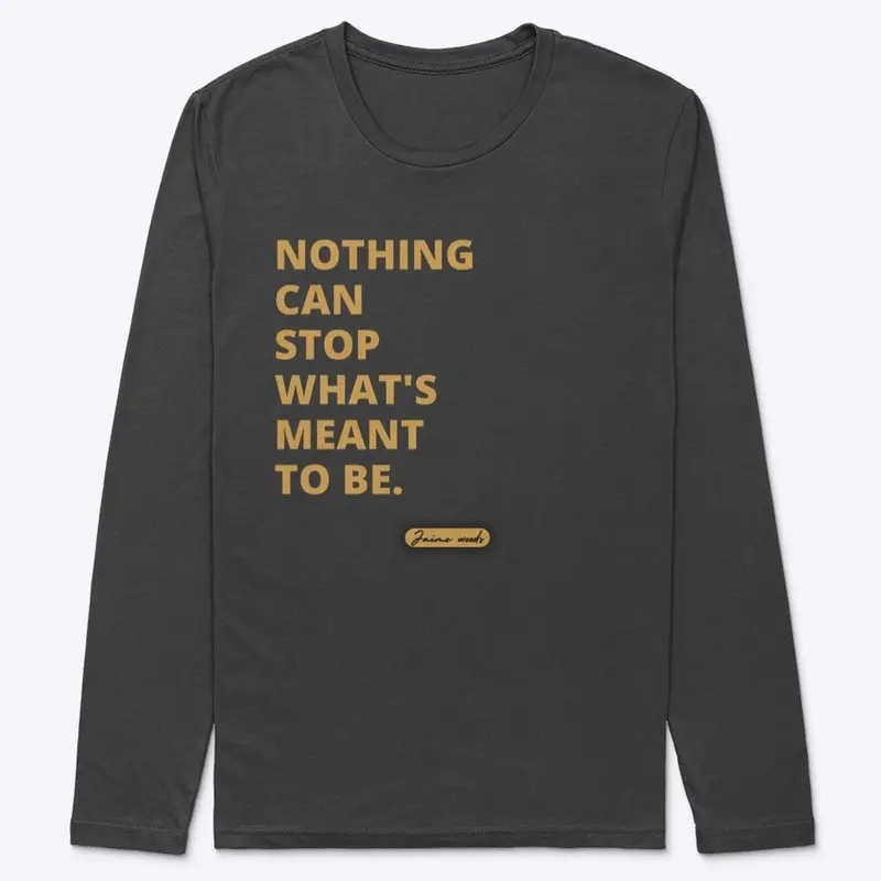 Nothing Can Stop What’s Meant To Be Tee