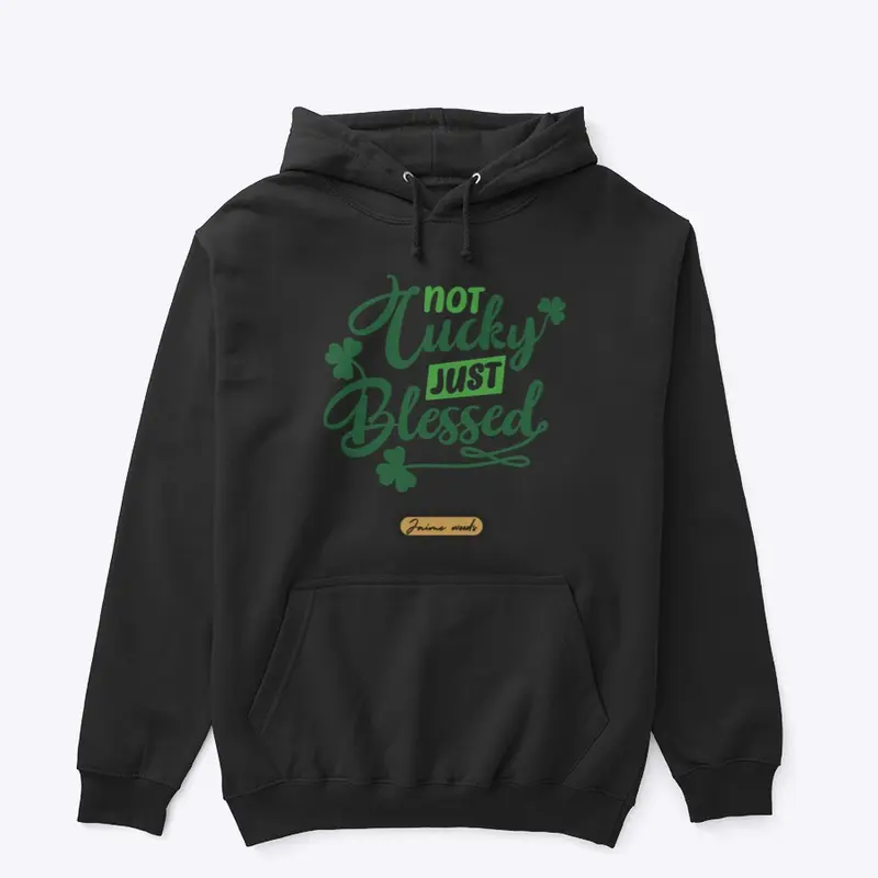 Not Lucky Just Blessed Hoodie