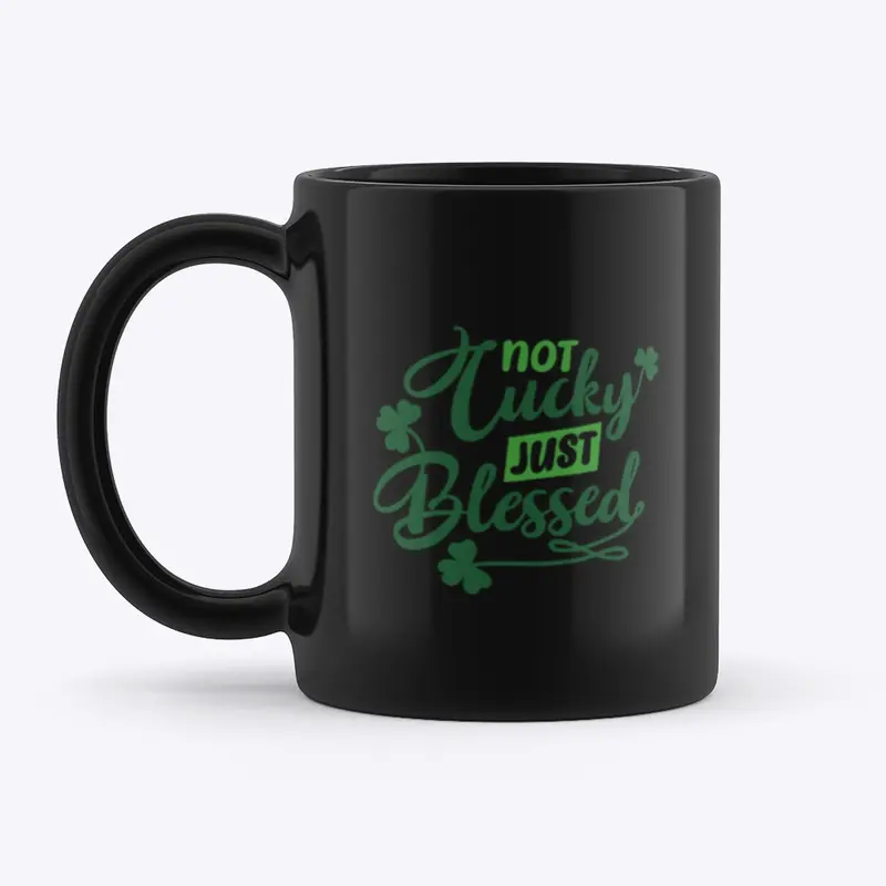Not Lucky Just Blessed Mug